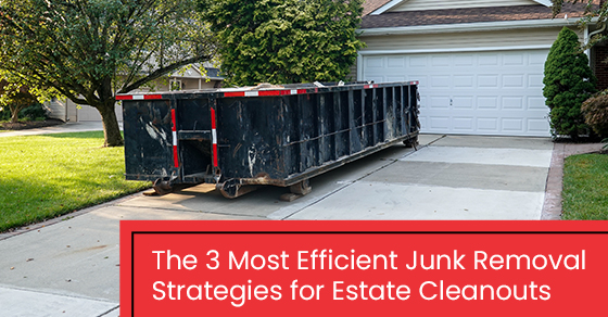 The 3 most efficient junk removal strategies for estate cleanouts
