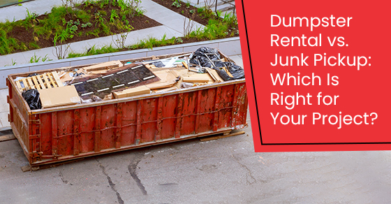 Dumpster-Rental-vs-Junk-Pickup-Which-Is-Right-for-Your-Project